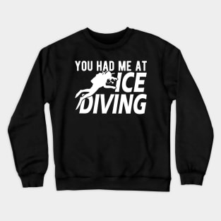 Ice Diving - You had me I had Ice Diver Crewneck Sweatshirt